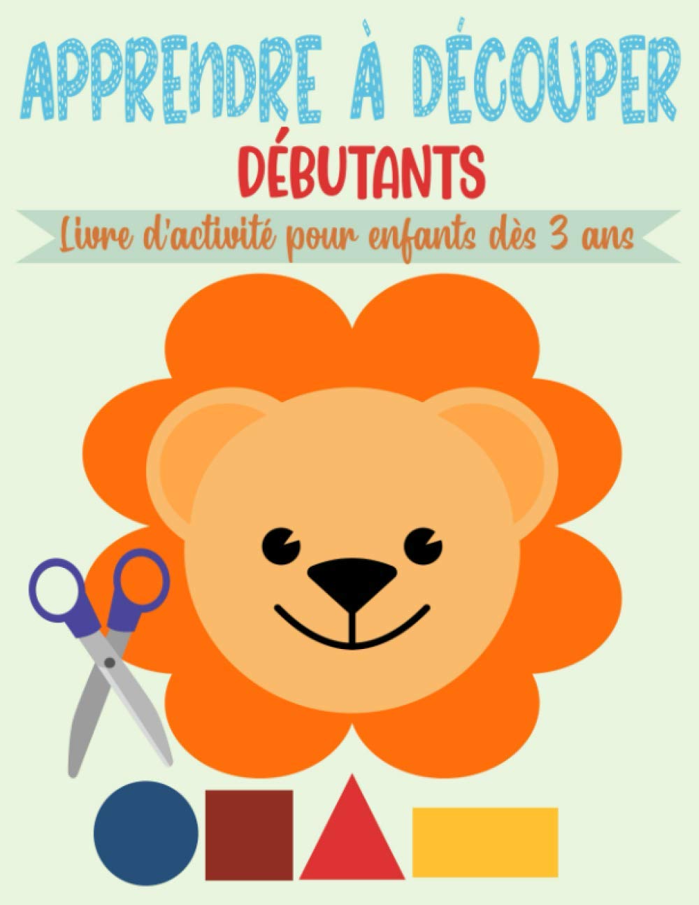 Apprendre à Découper Débutants, Livre d’activité pour enfants dès 3 ans: Cahier de coloriage et de découpage pour les petits débutants | 50 pages à colorier et à découper Non-fiction