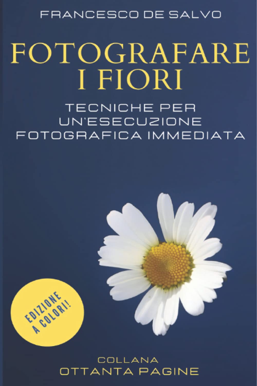 Fotografare i Fiori - Edizione a Colori: Tecniche fotografiche per un Esecuzione Immediata book