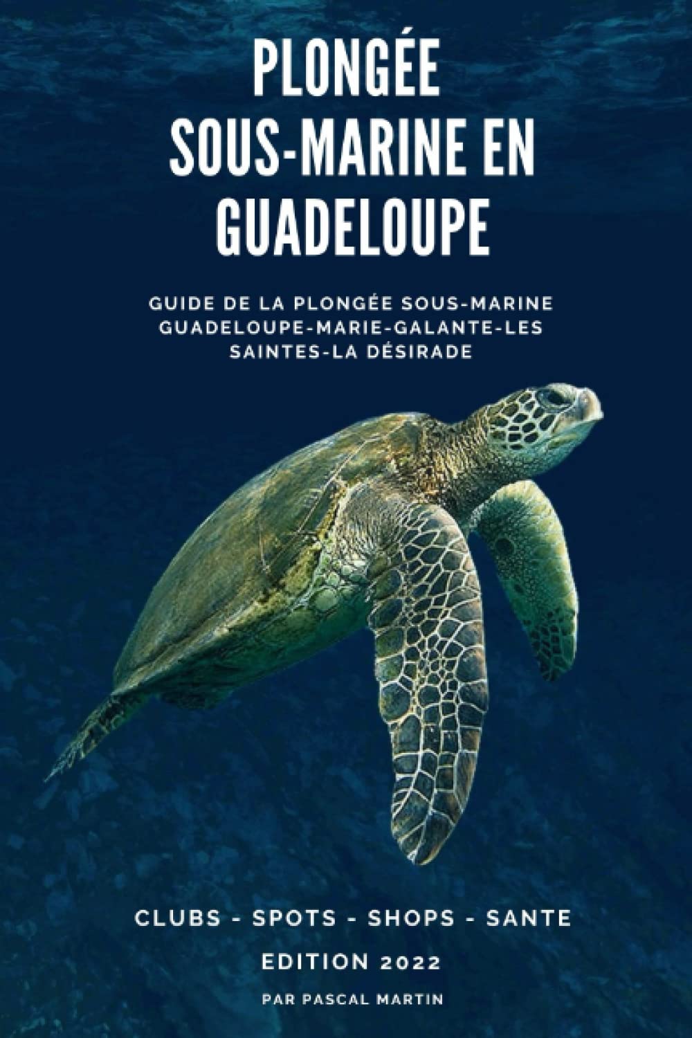 Plongée sous-marine en Guadeloupe: Guide de la plongée sous-marine Guadeloupe, les Saintes, Marie-Galante, La Désirade book