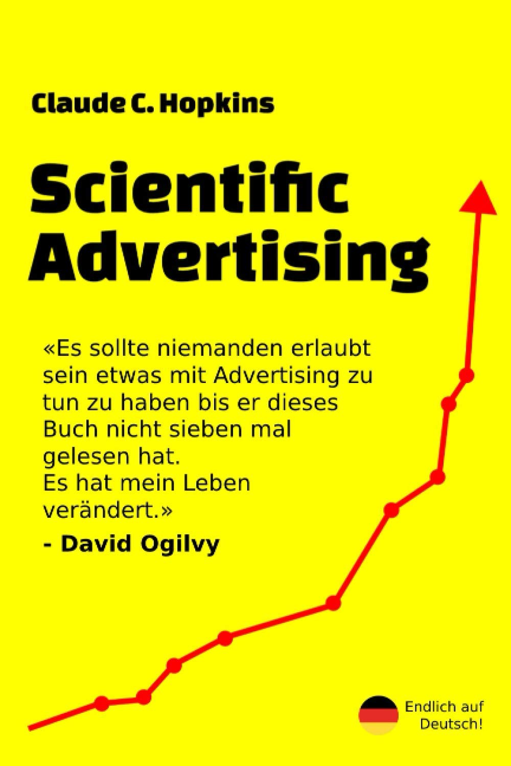 Scientific Advertising: Das Buch das vom Taufpate des modernen Marketing geschrieben wurde Business, Finance & Career