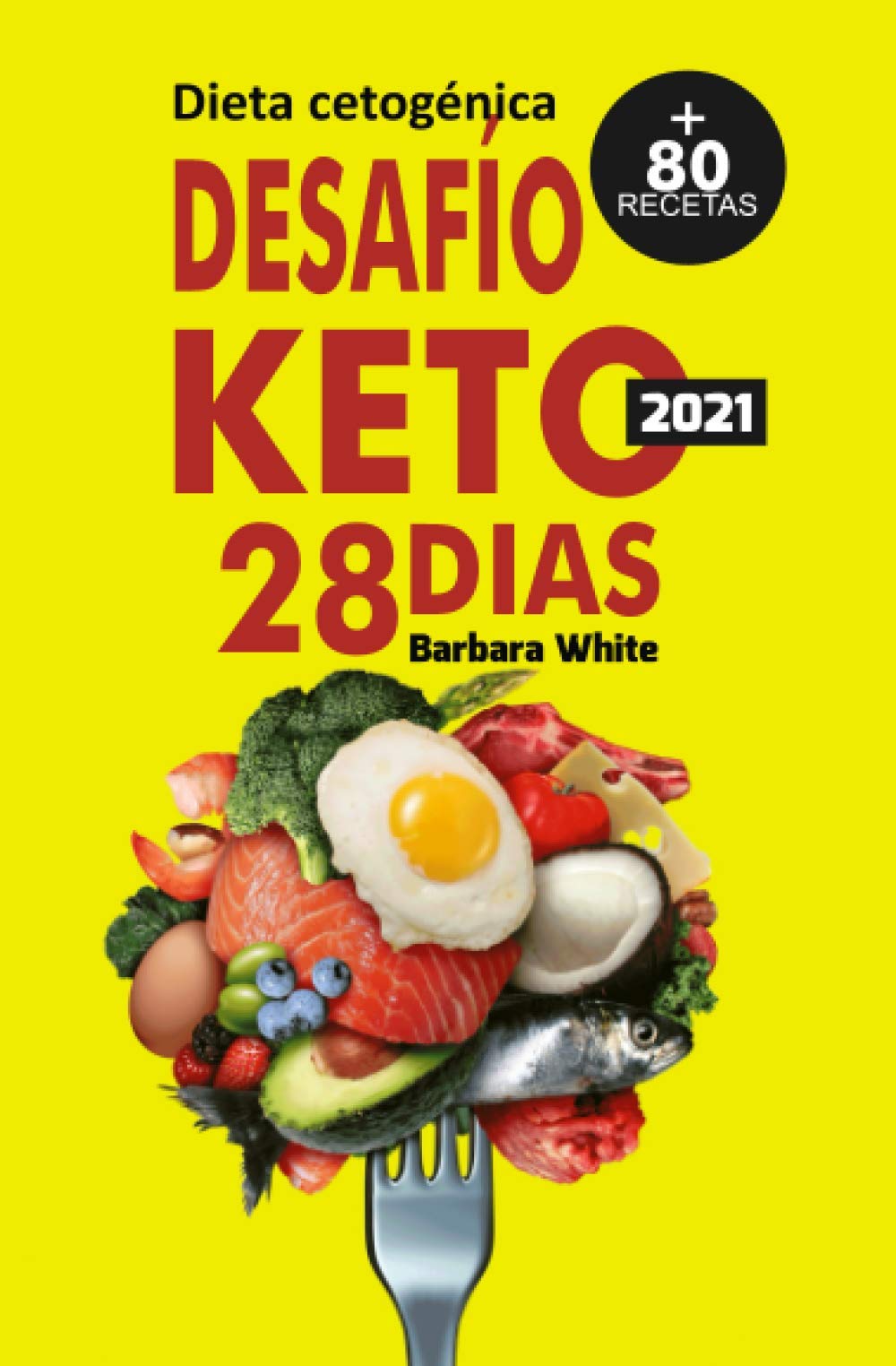 Desafío KETO 28 días: Dieta cetogénica 2021, para una rápida pérdida de peso y quema de grasa en solo 28 dias + 80 Recetas Health, Nutrition & Fitness