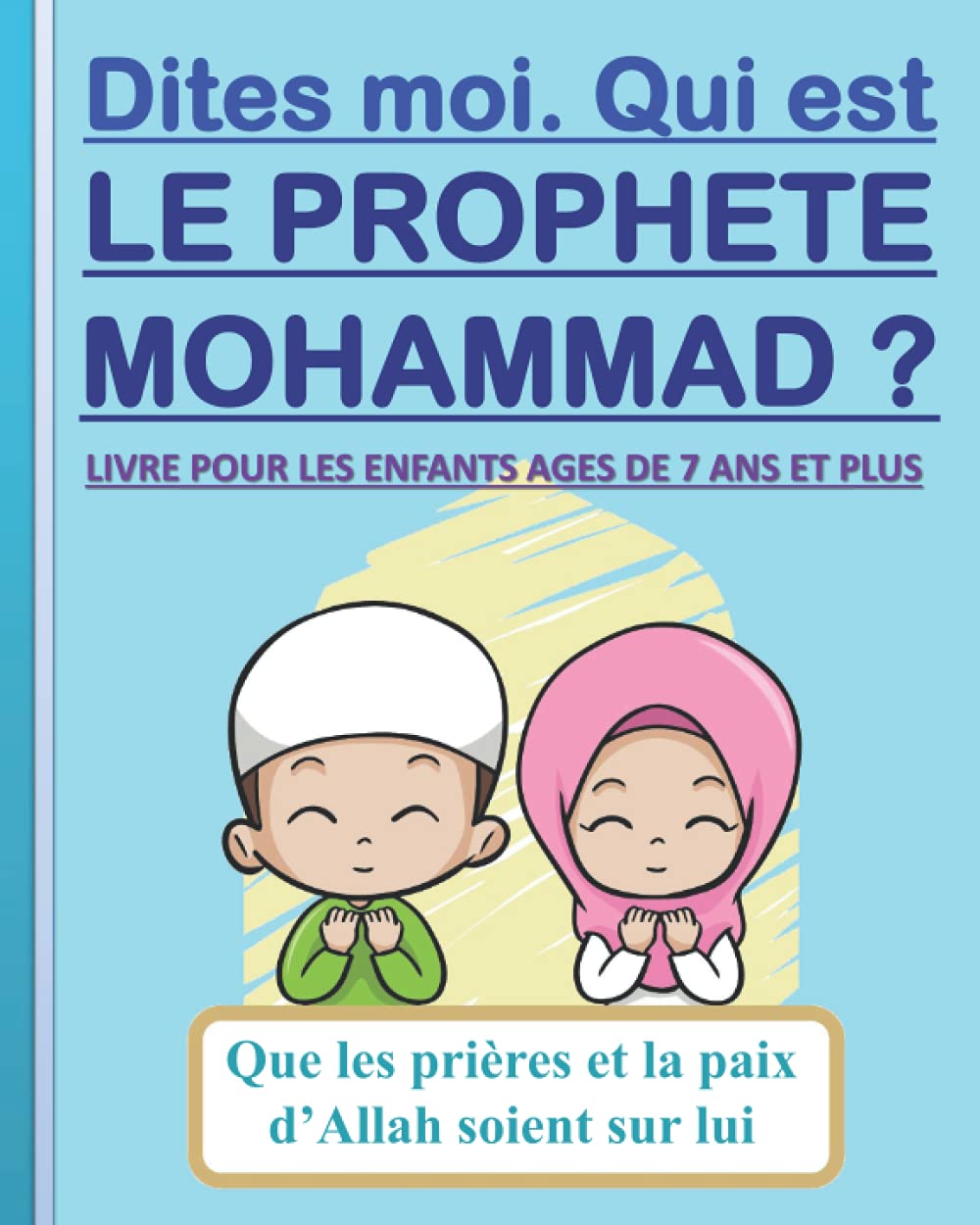 Dites-moi. Qui est le Prophète Mohammad ?: Livre pour les enfants âgés de 7 ans et plus (Garçons et filles) book