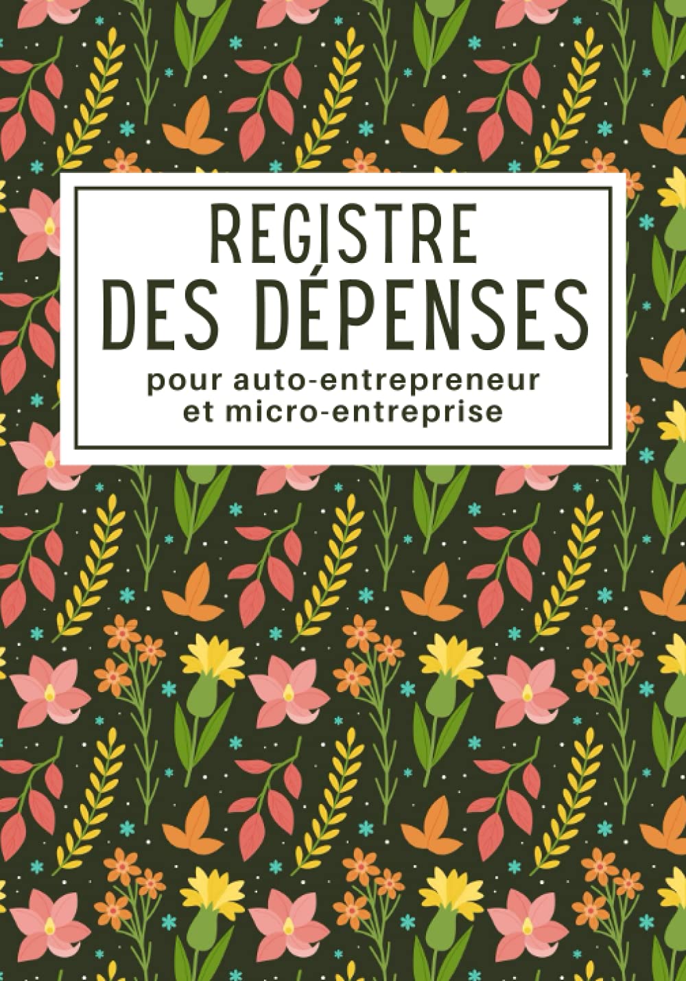 Registre des Dépenses: Registre d’achats pour auto-entrepreneur pour les obligations comptables des micro-entreprises | Cahier de comptabilité pour ... , associations et professions libérales Non-fiction