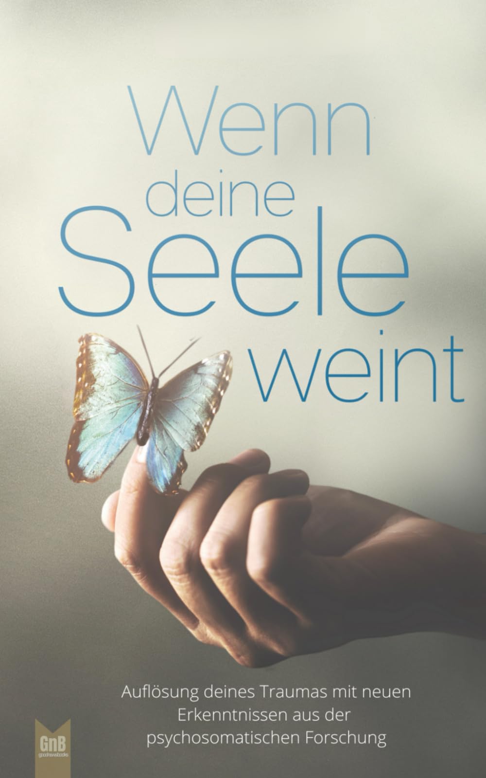 Wenn deine Seele weint - Auflösung deines Traumas mit neuen Erkenntnissen aus der psychosomatischen Forschung Business, Finance & Career