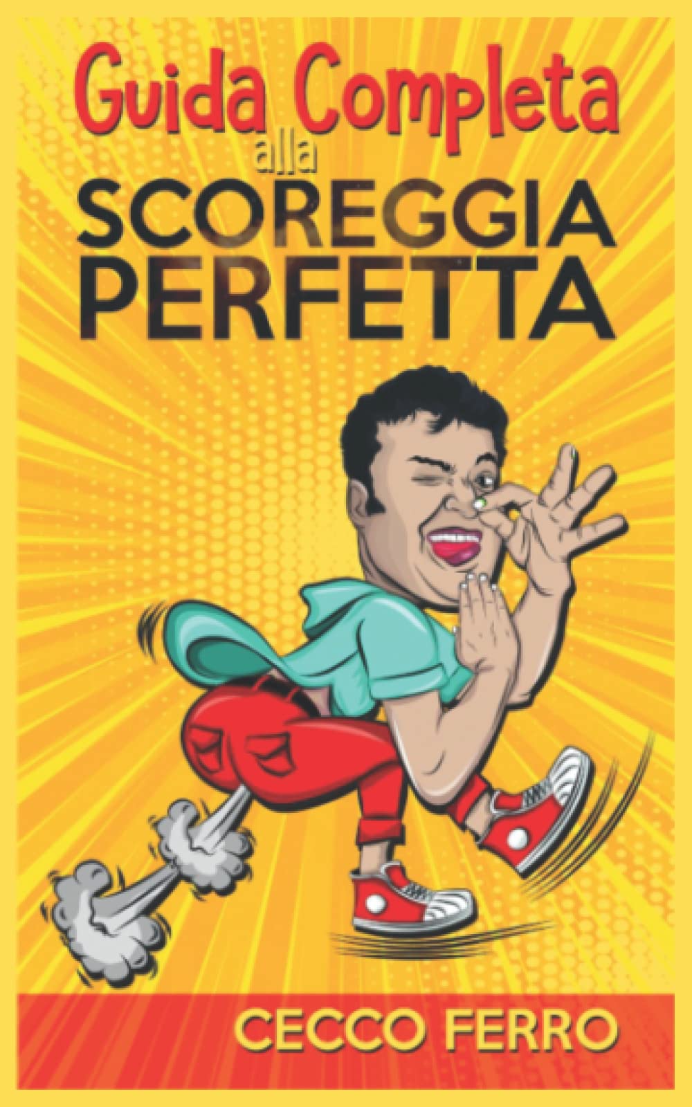 Guida Completa Alla Scoreggia Perfetta: Tutto Quello Che Non Sapevi Sulle Scorregge: Storia, Curiosità, Scienze, Consigli Utili E Una Super Guida Per ... Atomica Perfetta | Idea regalo Divertente book