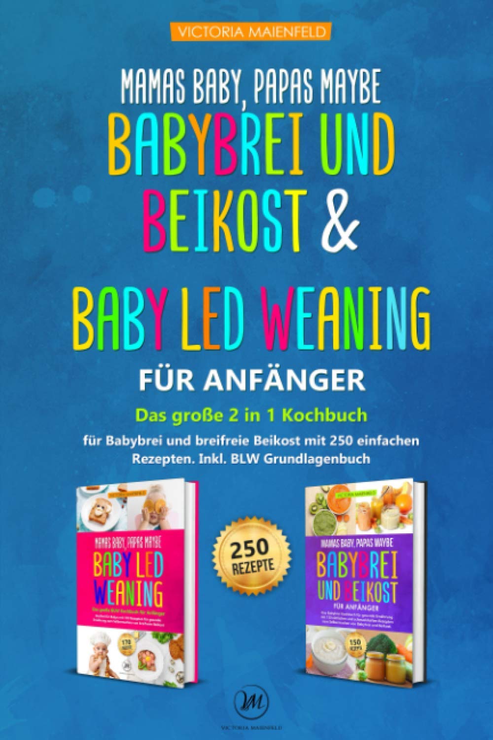Mamas Baby, Papas maybe – Babybrei und Beikost & Baby led Weaning für Anfänger: Das große 2 in 1 Kochbuch für Babybrei und breifreie Beikost mit 250 einfachen Rezepten. Inkl. BLW Grundlagenbuch Medicine