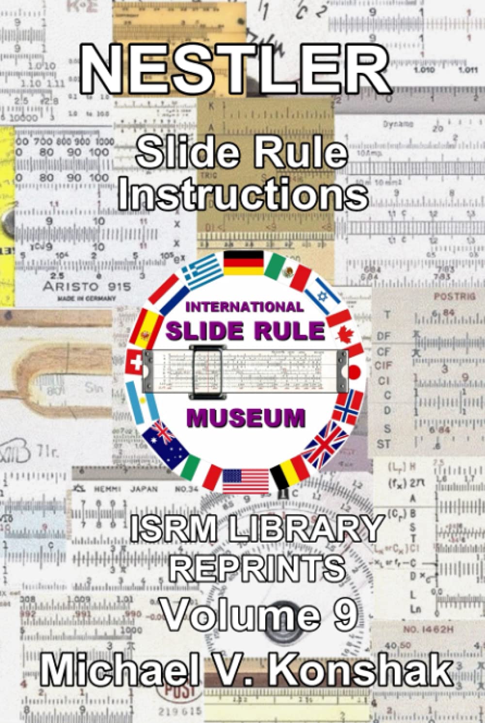 Nestler Slide Rule Instructions (Annotated): International Slide Rule Museum Library Reprints - Volume 9 (Slide Rule Instructions Library) Hobbies & Crafts