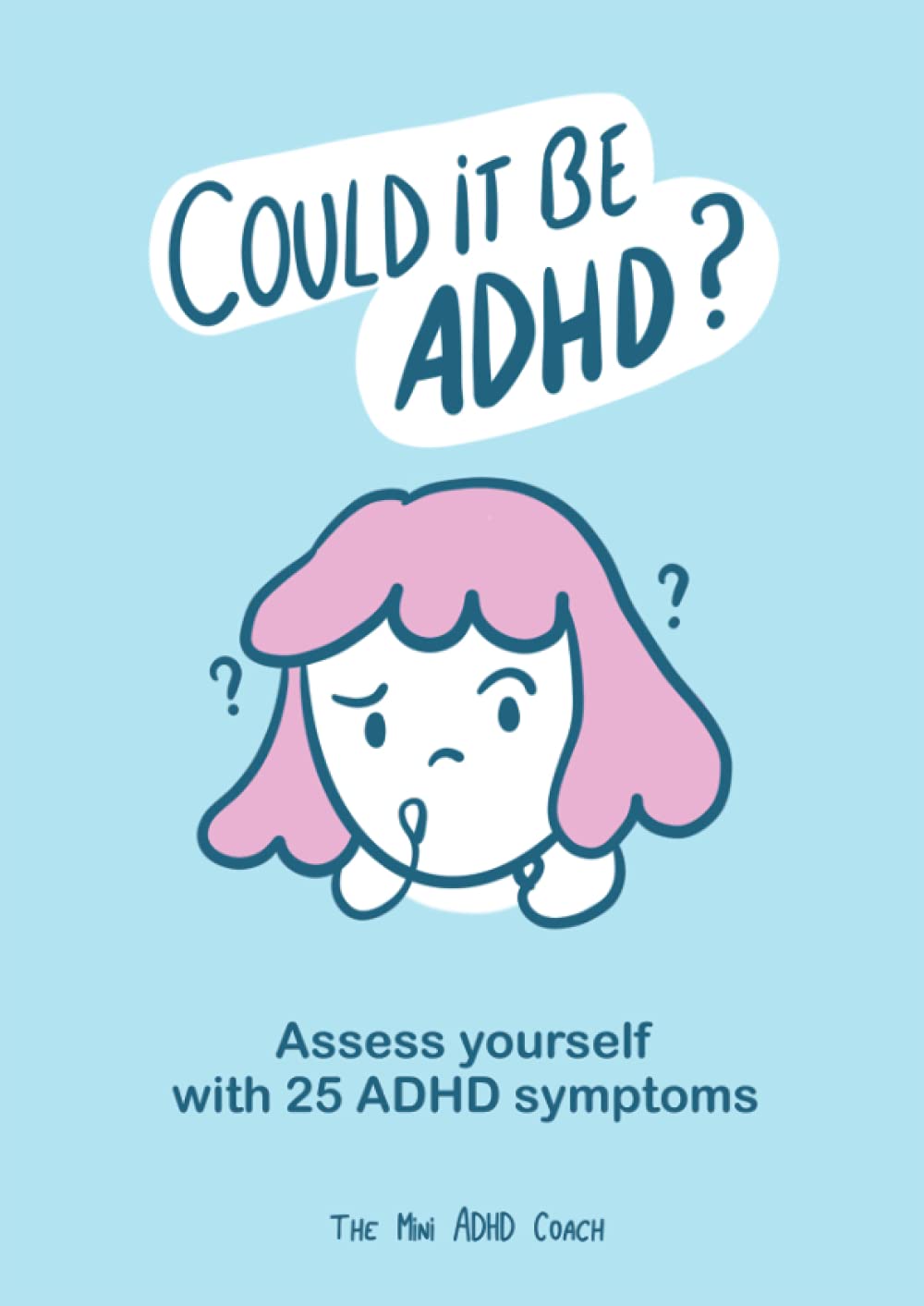 Could it be ADHD? - ADHD Self Assessment Workbook - The Mini ADHD Coach - 25 Officials and Unofficial Illustrated ADHD Symptoms book