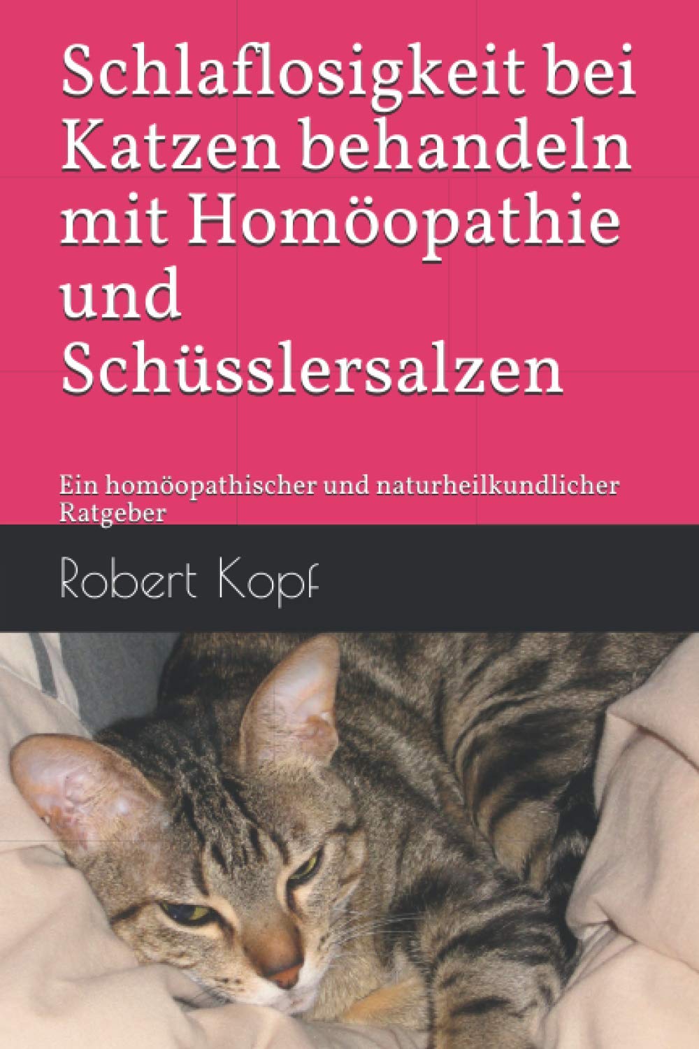 Schlaflosigkeit bei Katzen behandeln mit Homöopathie und Schüsslersalzen: Ein homöopathischer und naturheilkundlicher Ratgeber Pets