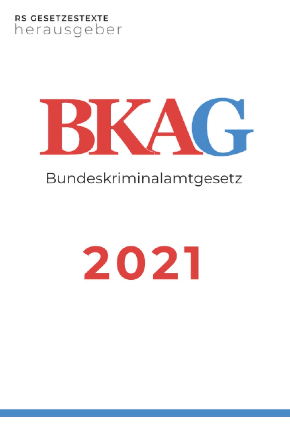 Bundeskriminalamtgesetz - BKAG: Gesetz über das Bundeskriminalamt und die Zusammenarbeit des Bundes und der Länder in kriminalpolizeilichen Angelegenheiten Law