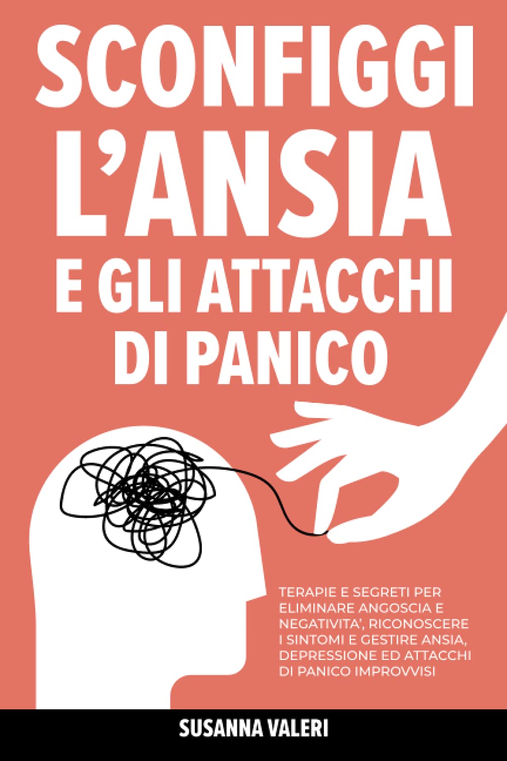 Sconfiggi l'Ansia e gli Attacchi di Panico: Terapie e Segreti per Eliminare Angoscia e Negatività, Riconoscere i Sintomi e Gestire Ansia, Depressione ed Attacchi di Panico Improvvisi book
