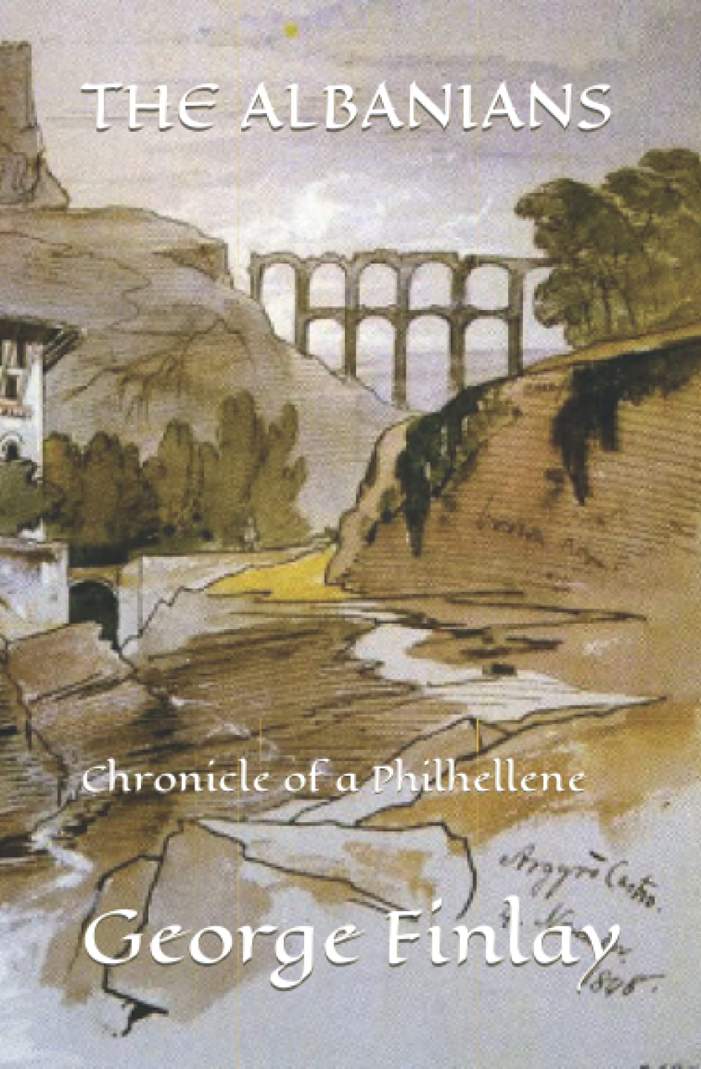 THE ALBANIANS: Chronicle of a Philhellene Politics & History