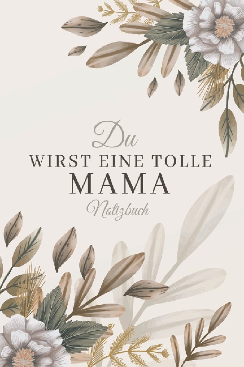 Du wirst eine tolle Mama Notizbuch rosegold Geschenk Schwangerschaft für Schwangere und werdende Mütter: Notizbuch für alles was nicht vergessen werden darf - Geschenk Schwangerschaft Non-fiction