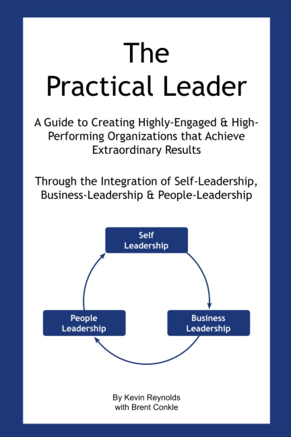 The Practical Leader: A Guide to Creating Highly-Engaged and High-Performing Organizations that Achieve Extraordinary Results book