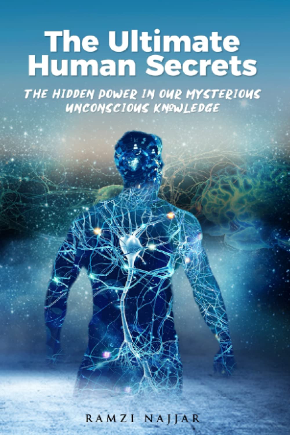 THE ULTIMATE HUMAN SECRETS: The Hidden Power in Our Mysterious Unconscious Knowledge Philosophy