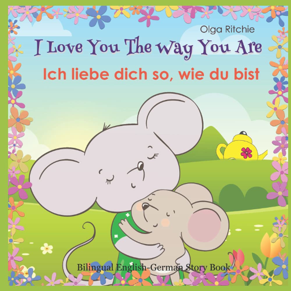 I Love You The Way You Are Ich liebe dich so, wie du bist Bilingual English-German Story Book (Bilingual English-German Books For Children, Band 1) Parents & Children