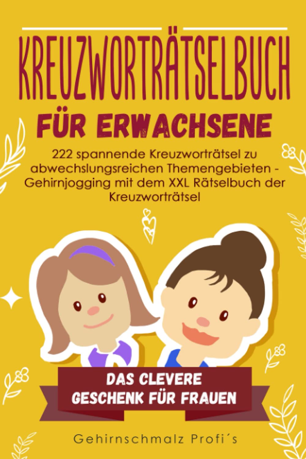 Kreuzworträtselbuch Erwachsene: 222 spannende Kreuzworträtsel zu abwechslungsreichen Themengebieten - Gehirnjogging mit dem XXL Rätselbuch der Kreuzworträtsel - Das clevere Geschenk für Frauen Leisure & Fun