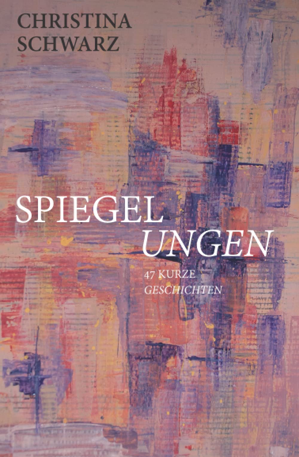 Spiegelungen: 47 kurze Geschichten Essays & Short Stories