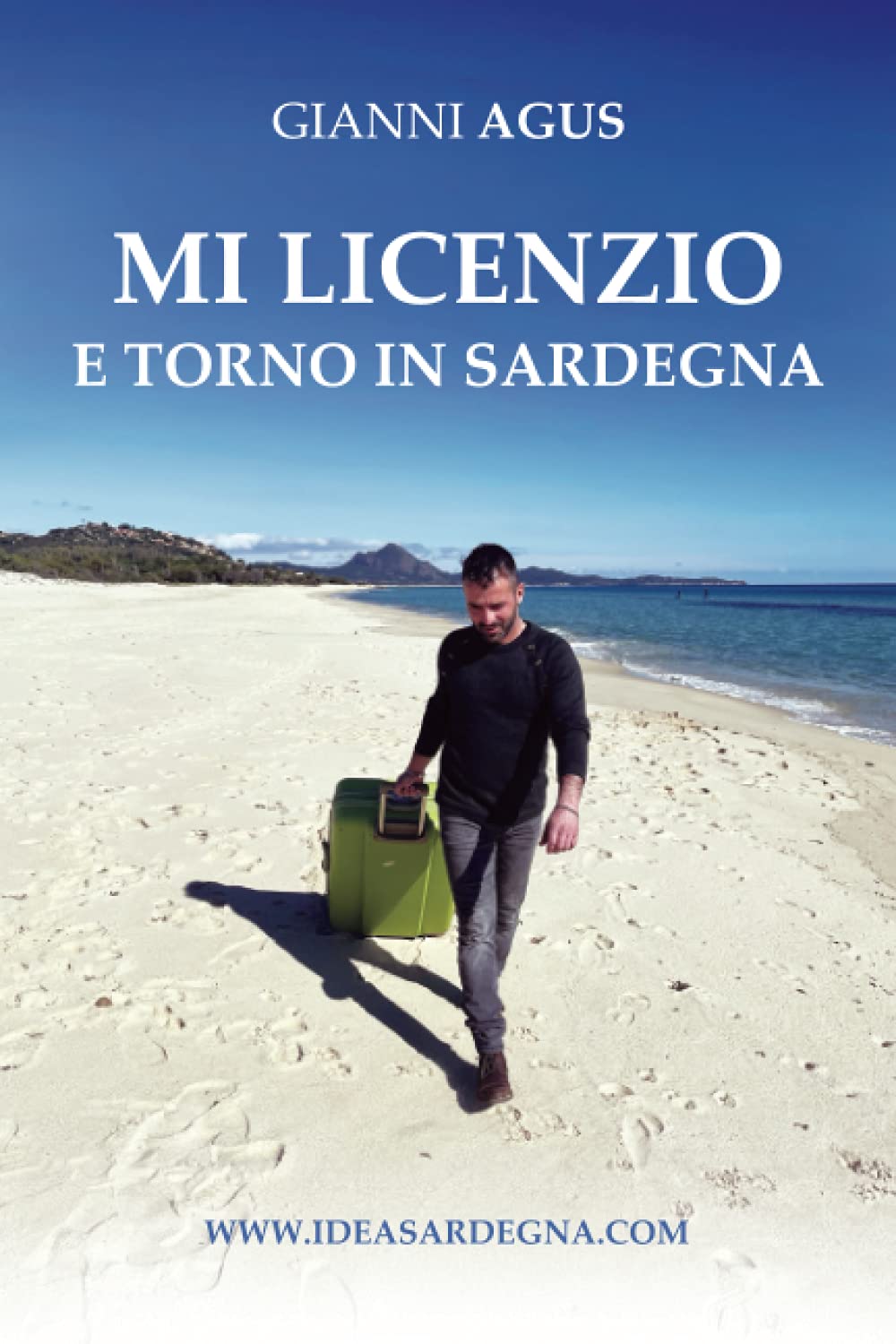 MI LICENZIO E TORNO IN SARDEGNA: Storie di chi la promuove nei cinque continenti, di chi resta per farla crescere, di chi se ne innamora. Di chi sta ... trasferirsi nell’isola più bella del mondo book