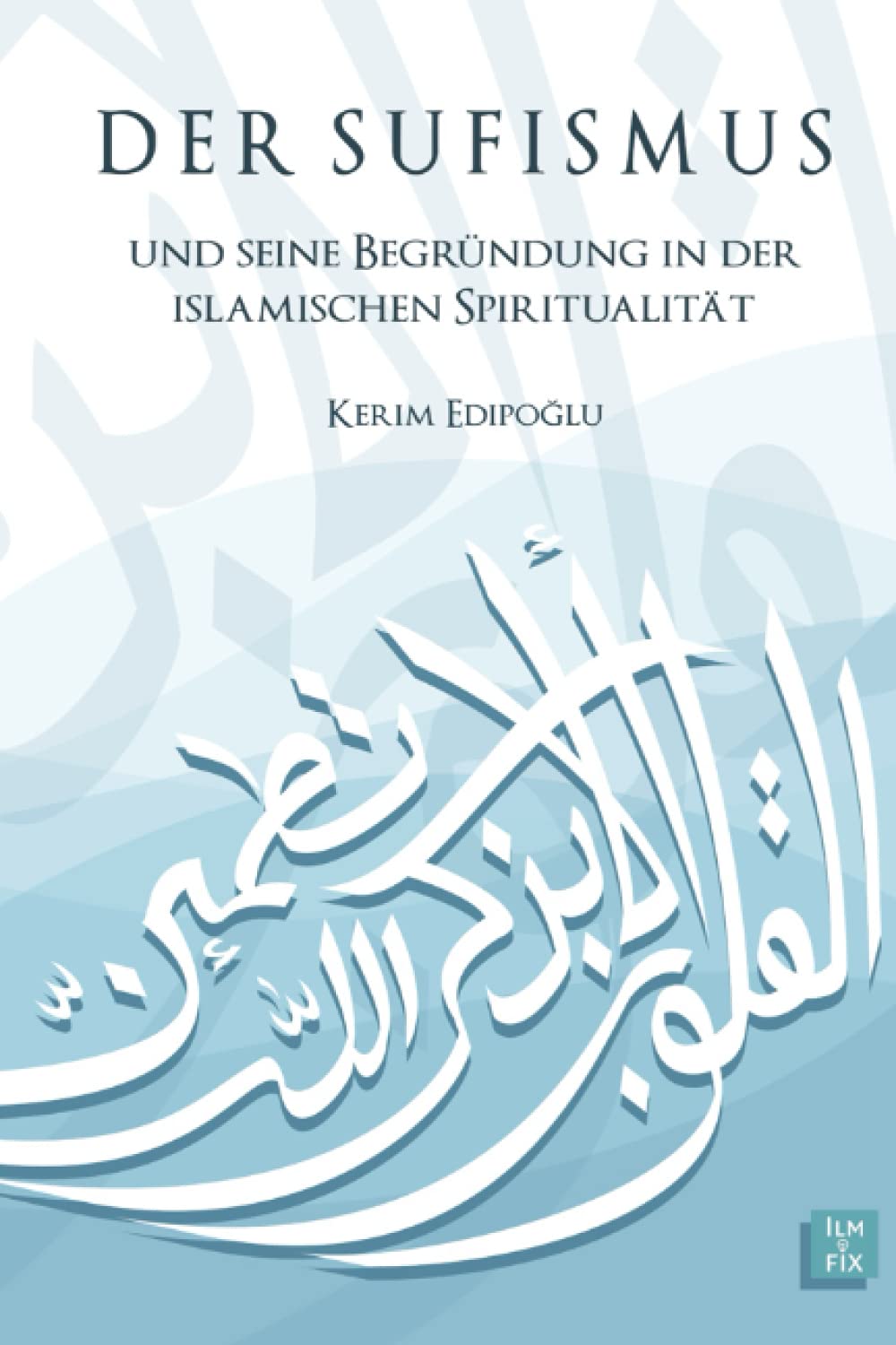 Der Sufismus und seine Begründung in der islamischen Spiritualität Religion & Esotericism