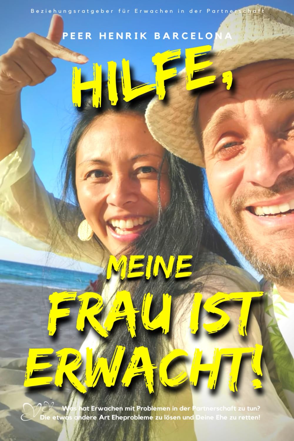Hilfe, meine Frau ist erwacht!: Beziehungsratgeber für Bewusstsein. Was hat Erwachen mit Problemen in der Partnerschaft zu tun? Die etwas andere Art ... Empowerment - Erwecke Deine Herzenspower!) Lifestyle