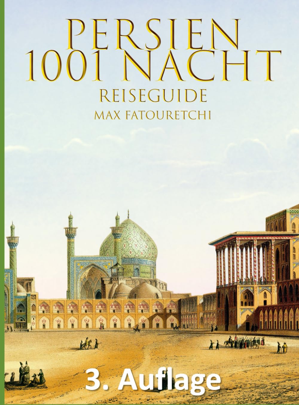 Persien 1001 Nacht: Kultur und Reiseführer Iran Travelogues