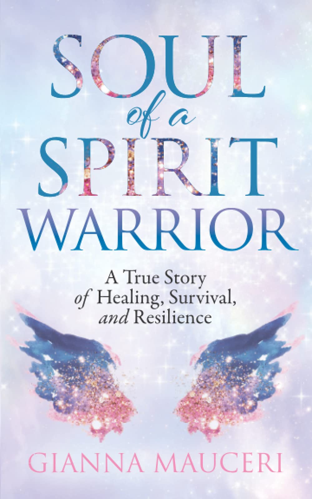Soul of a Spirit Warrior: A True Story of Healing, Survival, and Resilience Medicine