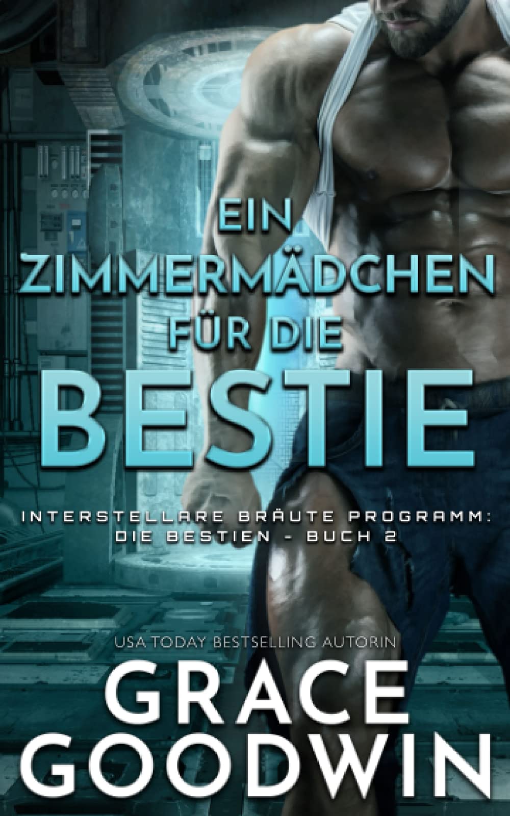 Ein Zimmermädchen für die Bestie (Interstellare Bräute Programm: Die Bestien, Band 2) Contemporary Romance