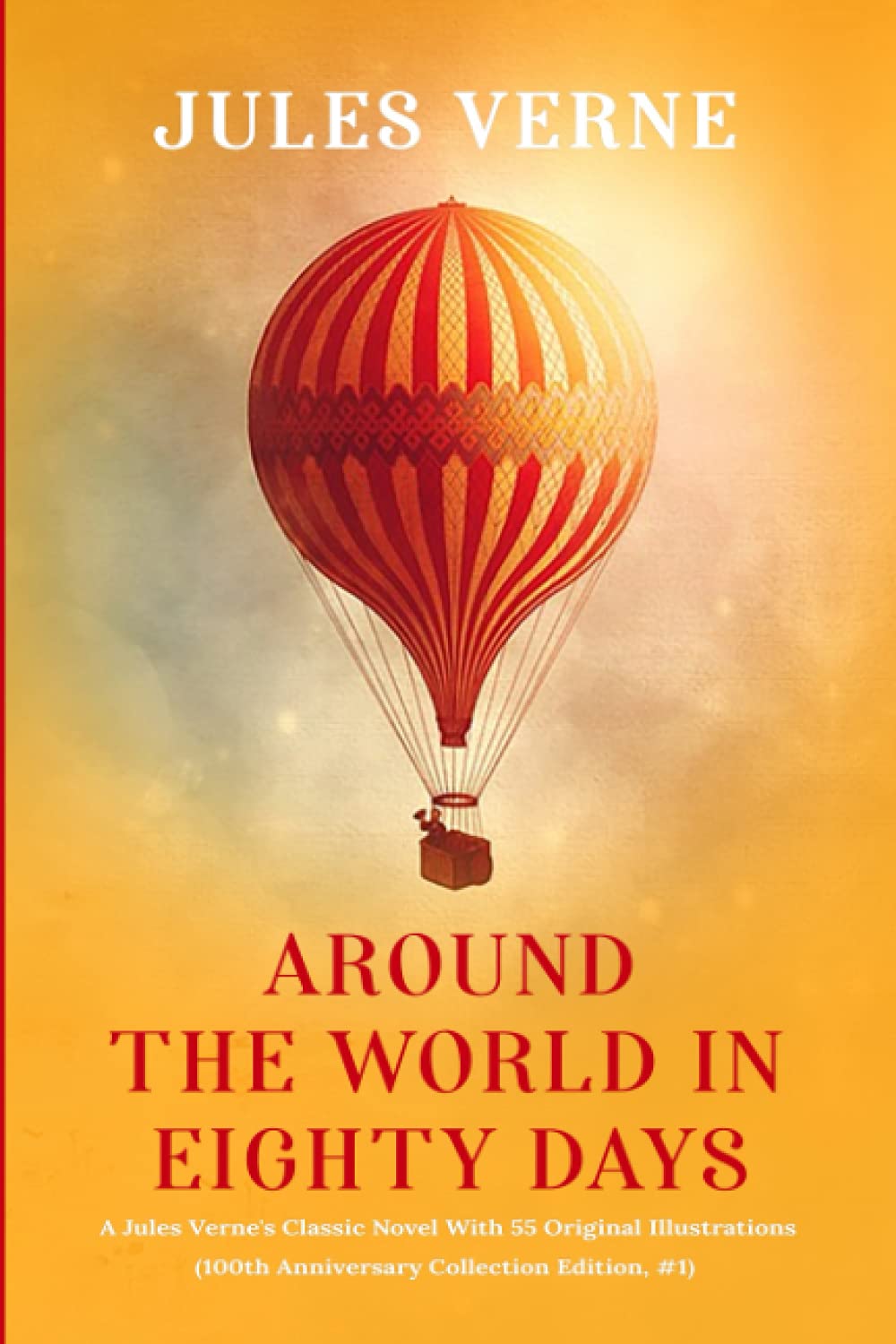 Around the world in Eighty days: A Jules Verne's Classic Novel With 55 Original Illustrations (100th Anniversary Collection Edition, #1) book