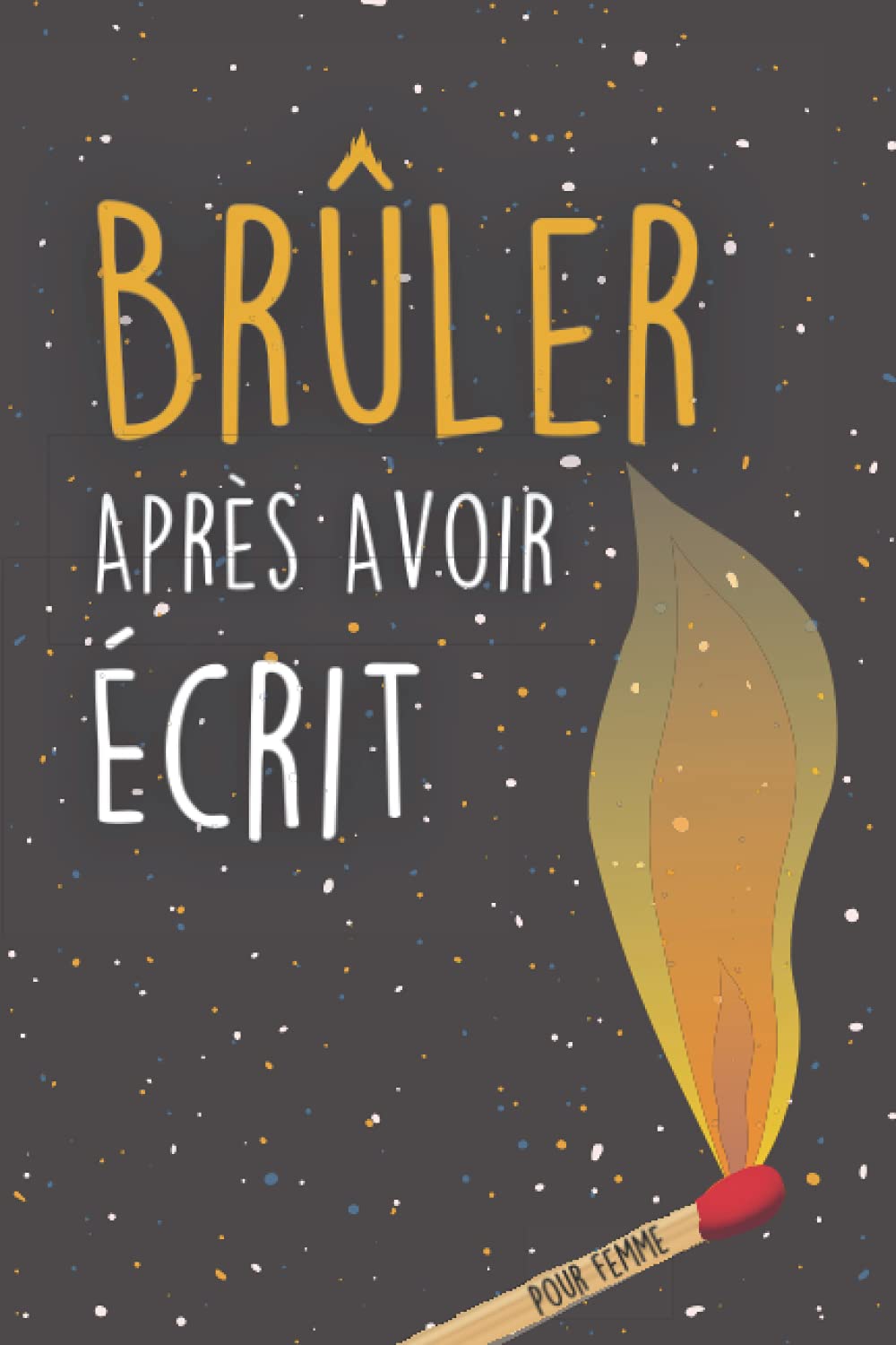 Brûler Après Avoir Écrit pour Femme: Écrivez-le, libérez-le | brûlez après avoir écrit | détruisez ce livre Non-fiction