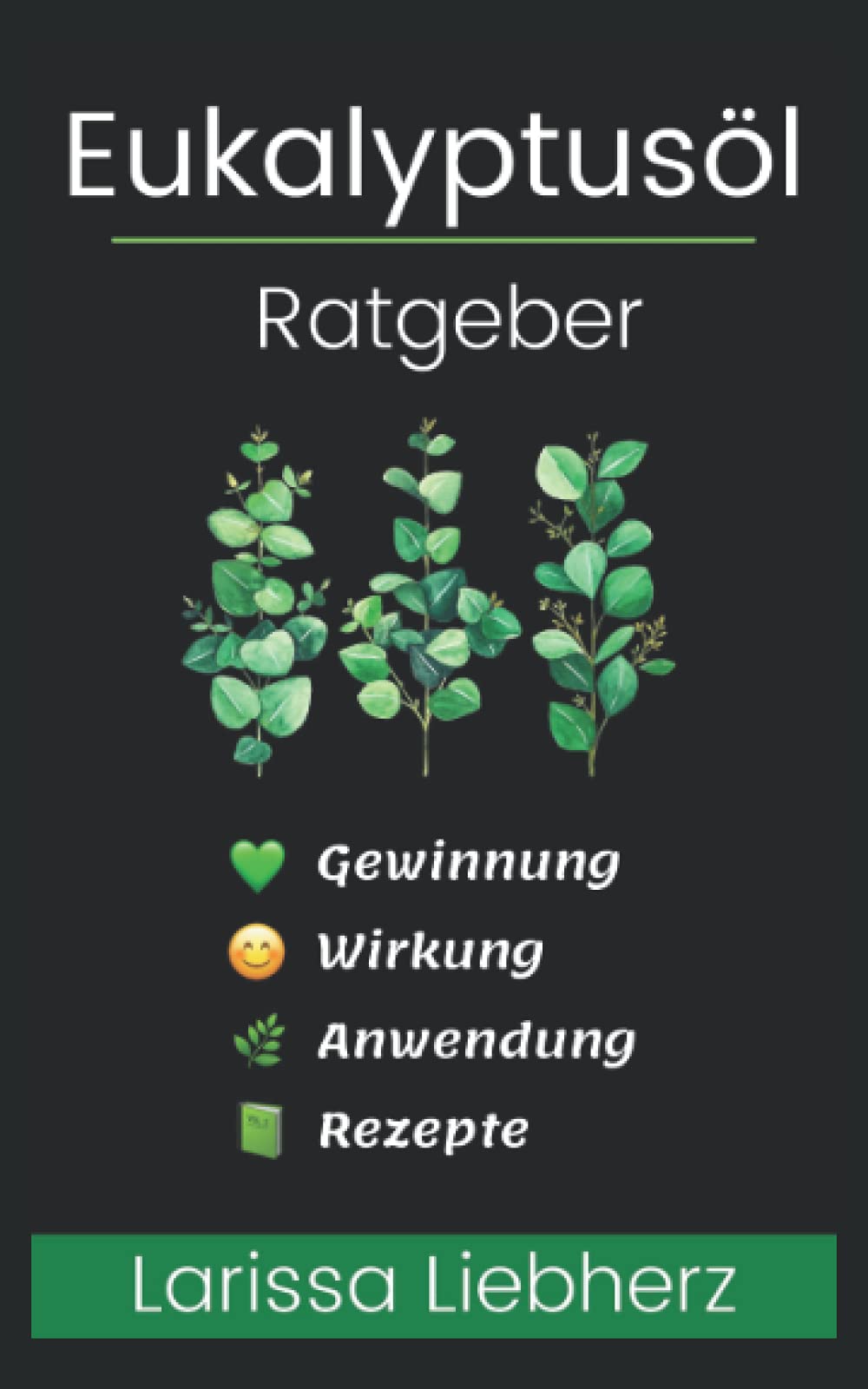 Eukalyptusöl Ratgeber: Gewinnung, Wirkung, Anwendung, Rezepte - lernen, verstehen, anwenden Health, Nutrition & Fitness