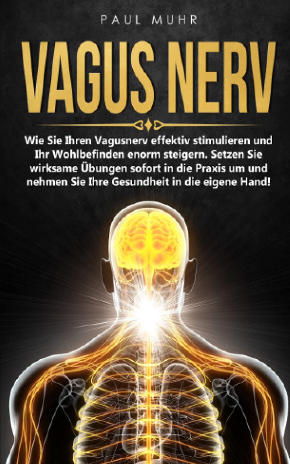 Vagus Nerv: Wie Sie Ihren Vagusnerv effektiv stimulieren und Ihr Wohlbefinden enorm steigern. Setzen Sie wirksame Übungen sofort in die Praxis um und nehmen Sie Ihre Gesundheit in die eigene Hand! Medicine