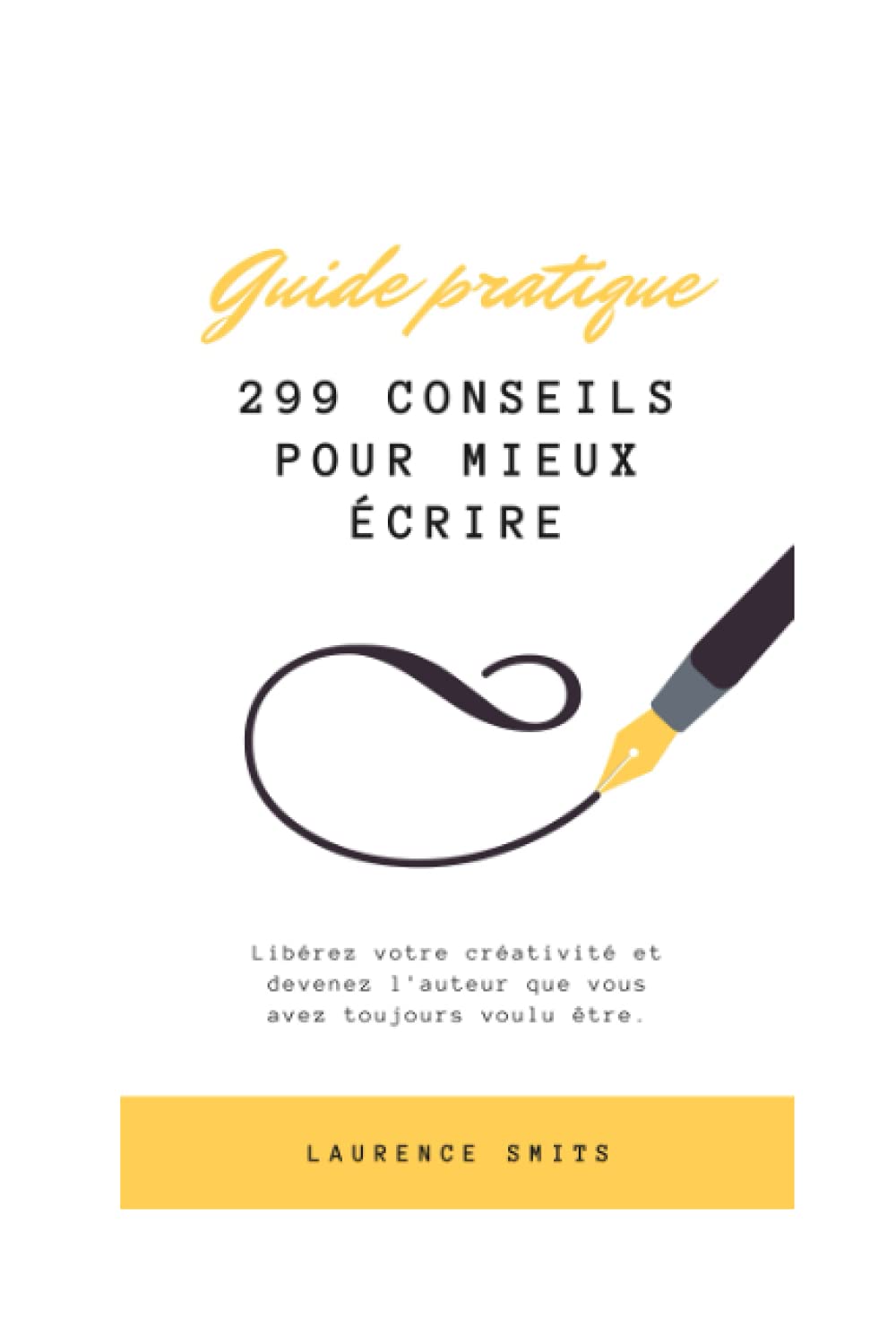 299 conseils pour mieux écrire: Libérez votre créativité et devenez l'auteur que vous avez toujours voulu être book