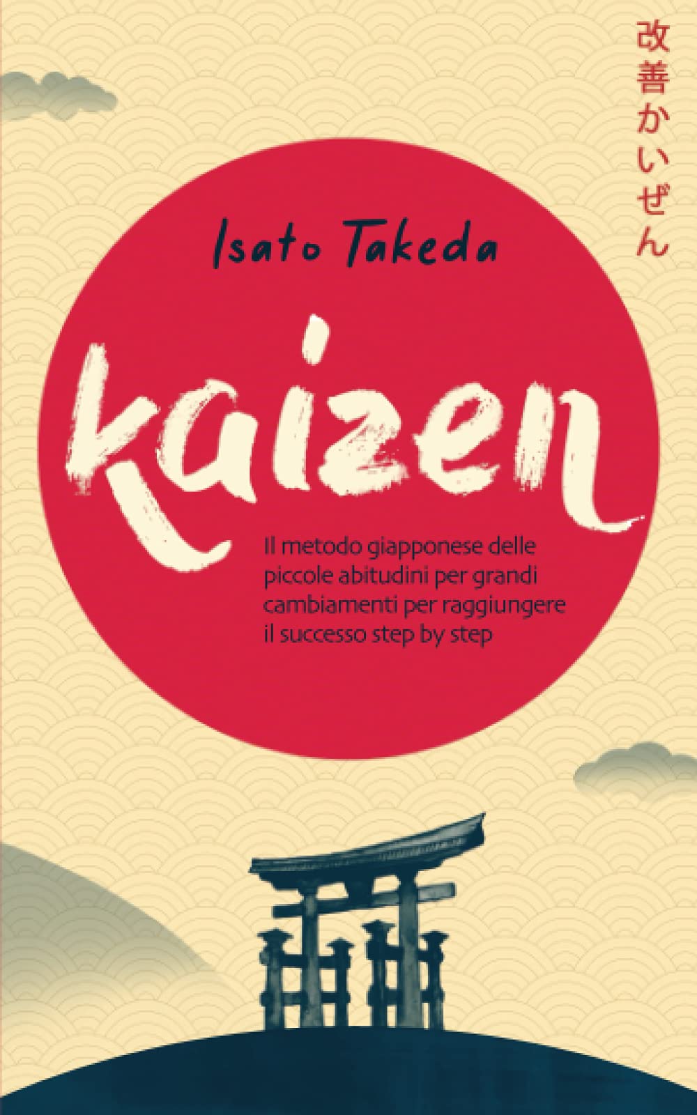 KAIZEN: Il metodo giapponese delle piccole abitudini per grandi cambiamenti per raggiungere il successo step by step Religion & Esotericism