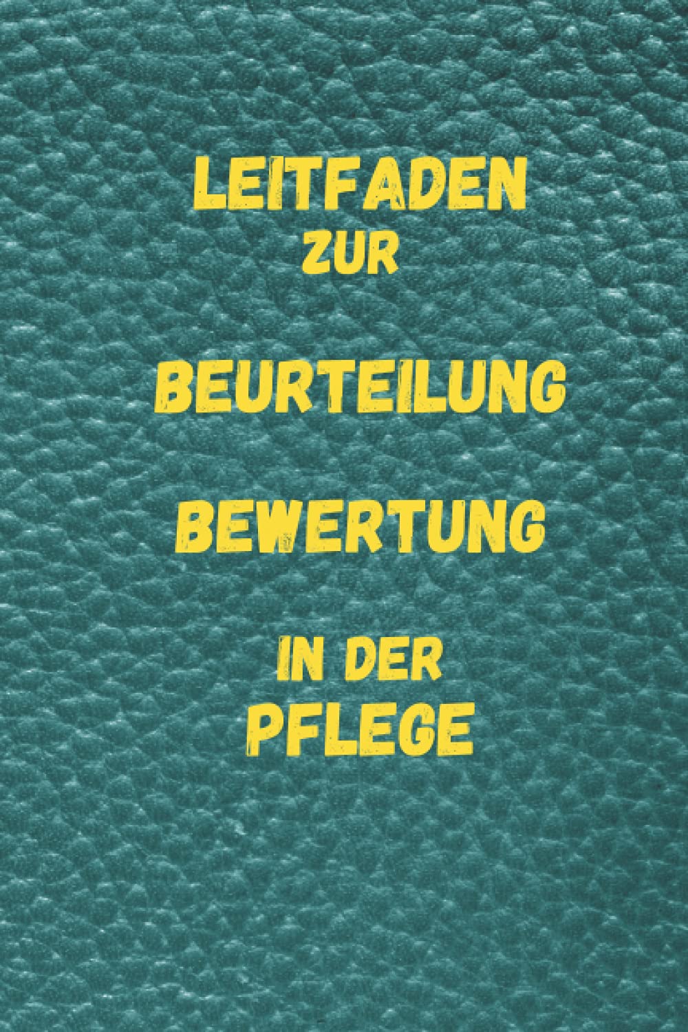 Leitfaden zur Beurteilung , Bewertung in der Pflege: Notizbuch, Taschenbuch für Pflegekräfte, Praxisanleiter und sonstigen Berufsgruppen im ... anleiten, einarbeiten und bewerten müssen. Health, Nutrition & Fitness