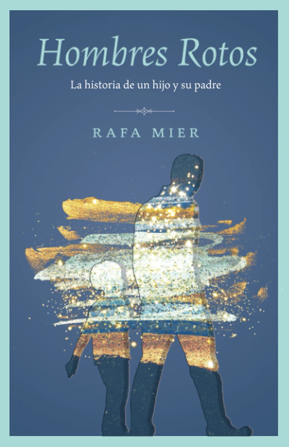 Hombres Rotos: La historia de un hijo y su padre Memories