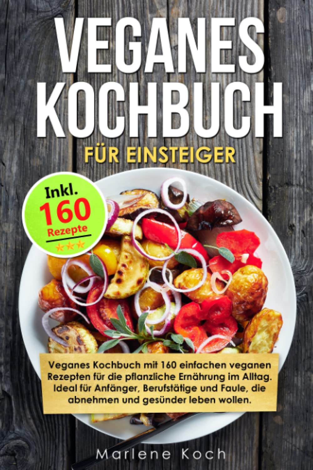 VEGANES KOCHBUCH FÜR EINSTEIGER: Vegan Kochbuch mit 160 veganen Rezepten für die pflanzliche Ernährung im Alltag. Ideal für Anfänger, Berufstätige und Faule, die abnehmen und gesünder leben wollen. Pop culture Books