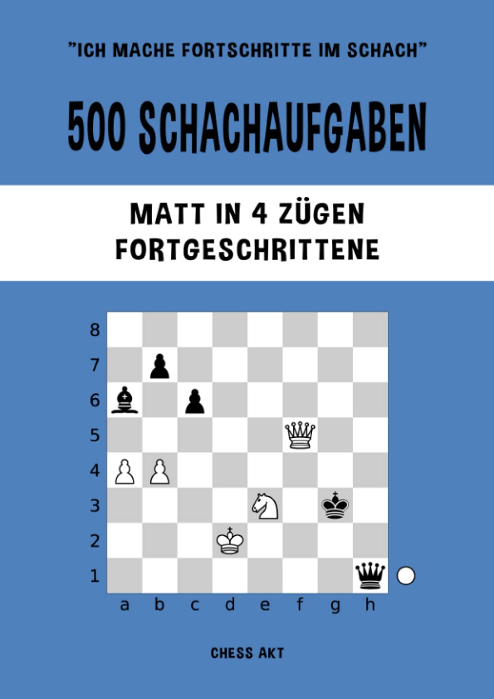 500 Schachaufgaben, Matt in 4 Zügen, Fortgeschrittene: Lösen Sie Schachprobleme und verbessern Sie Ihre taktischen Fähigkeiten! (Ich mache Fortschritte im Schach, Band 4) Leisure & Fun