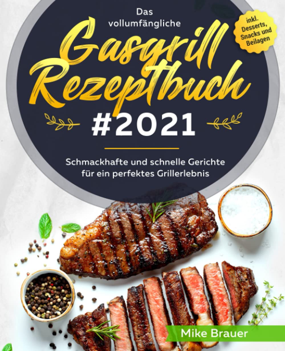 Das vollumfängliche Gasgrill Rezeptbuch #2021: Schmackhafte und schnelle Gerichte für ein perfektes Grillerlebnis inkl. Desserts, Snacks und Beilagen Cooking & Enjoying