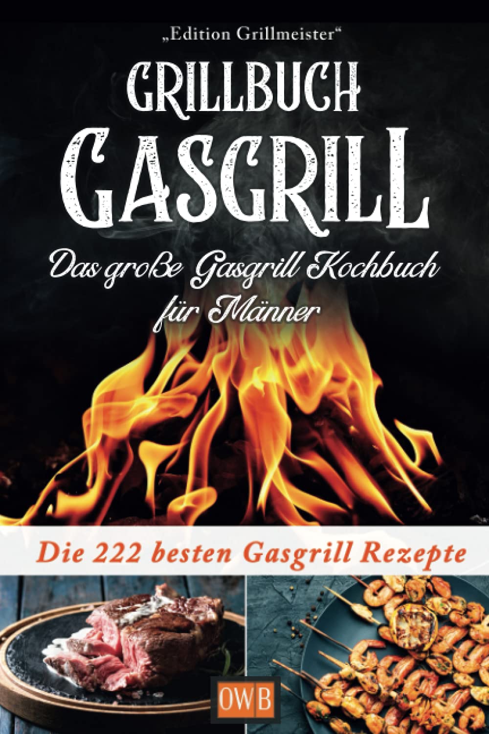 Grillbuch Gasgrill: Das große Gasgrill Kochbuch für Männer: Die 222 besten Gasgrill Rezepte Poetry