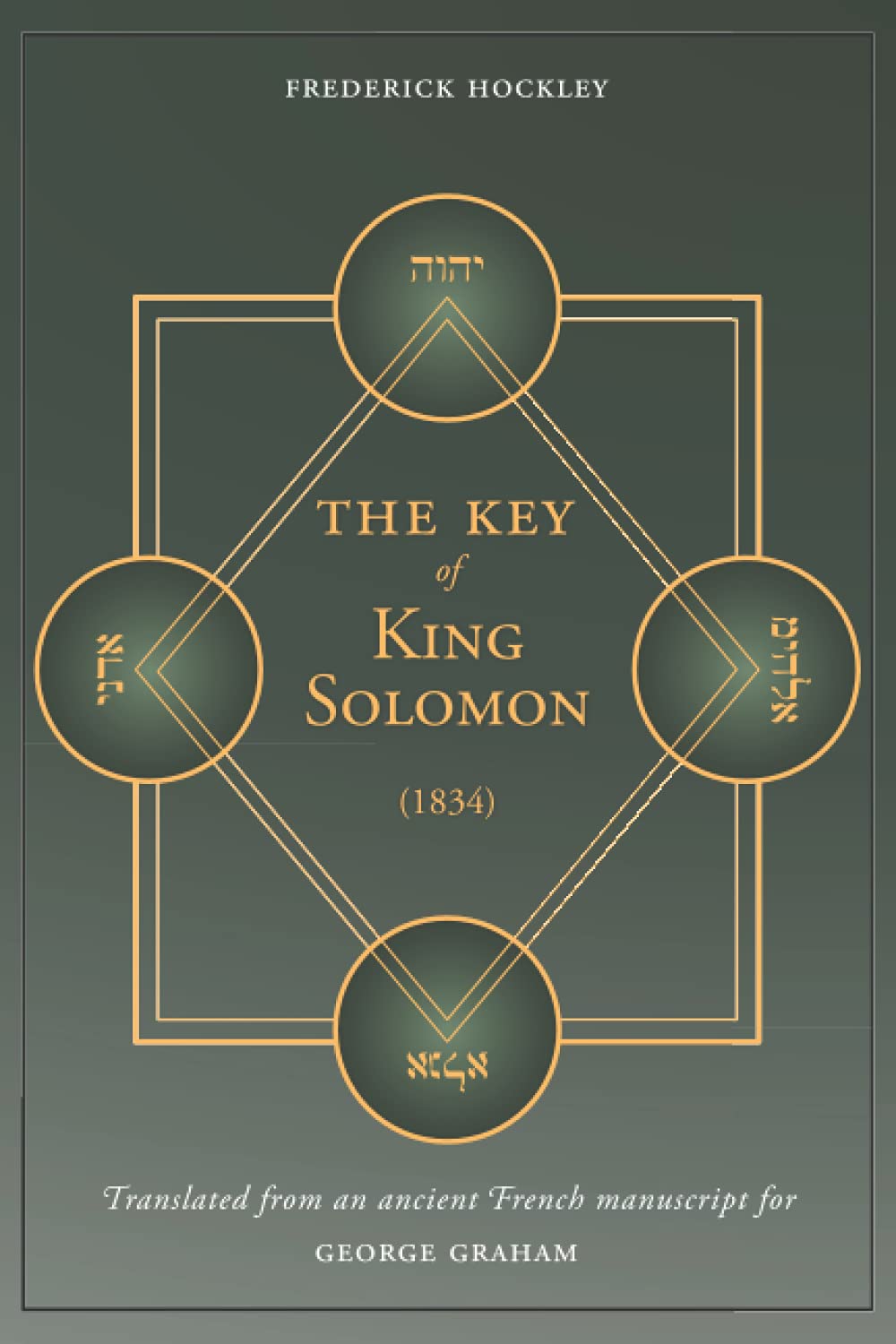 The Key of King Solomon (1834): Translated by Frederick Hockley from an ancient French manuscript for George Graham Religion & Esotericism