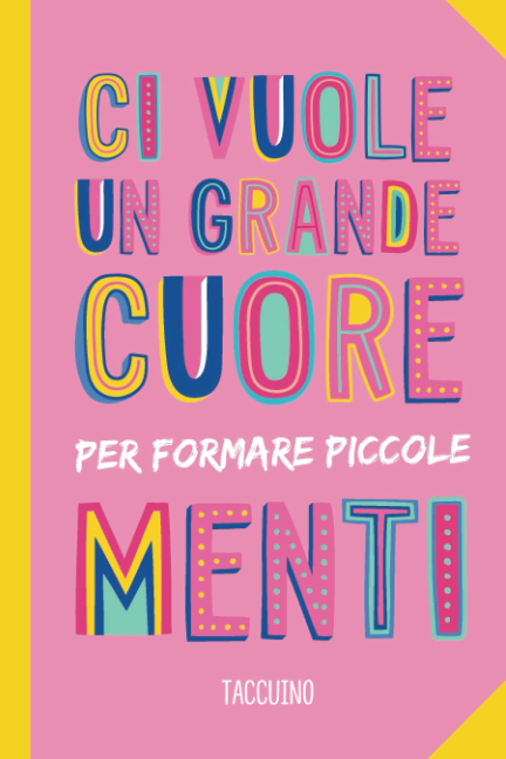 Ci vuole un grande cuore per formare piccole menti: Quaderno appunti (A5) | Regalo per insegnante, maestra asilo nido, maestro o educatore | Idee Regalo fin anno | Maestre elementari primaria book