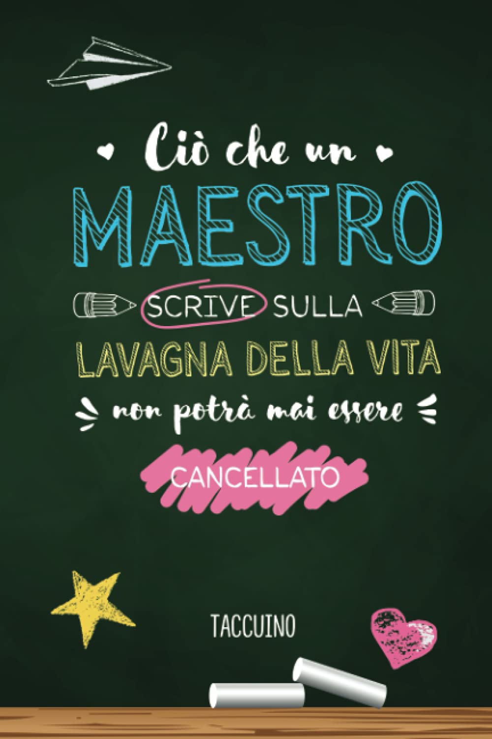 Ciò che un maestro scrive sulla lavagna della vita non potrà mai essere cancellato: Quaderno appunti (A5) | Regalo per un insegnante o maestro | ... anno | Maestre elementari primaria asilo nido book
