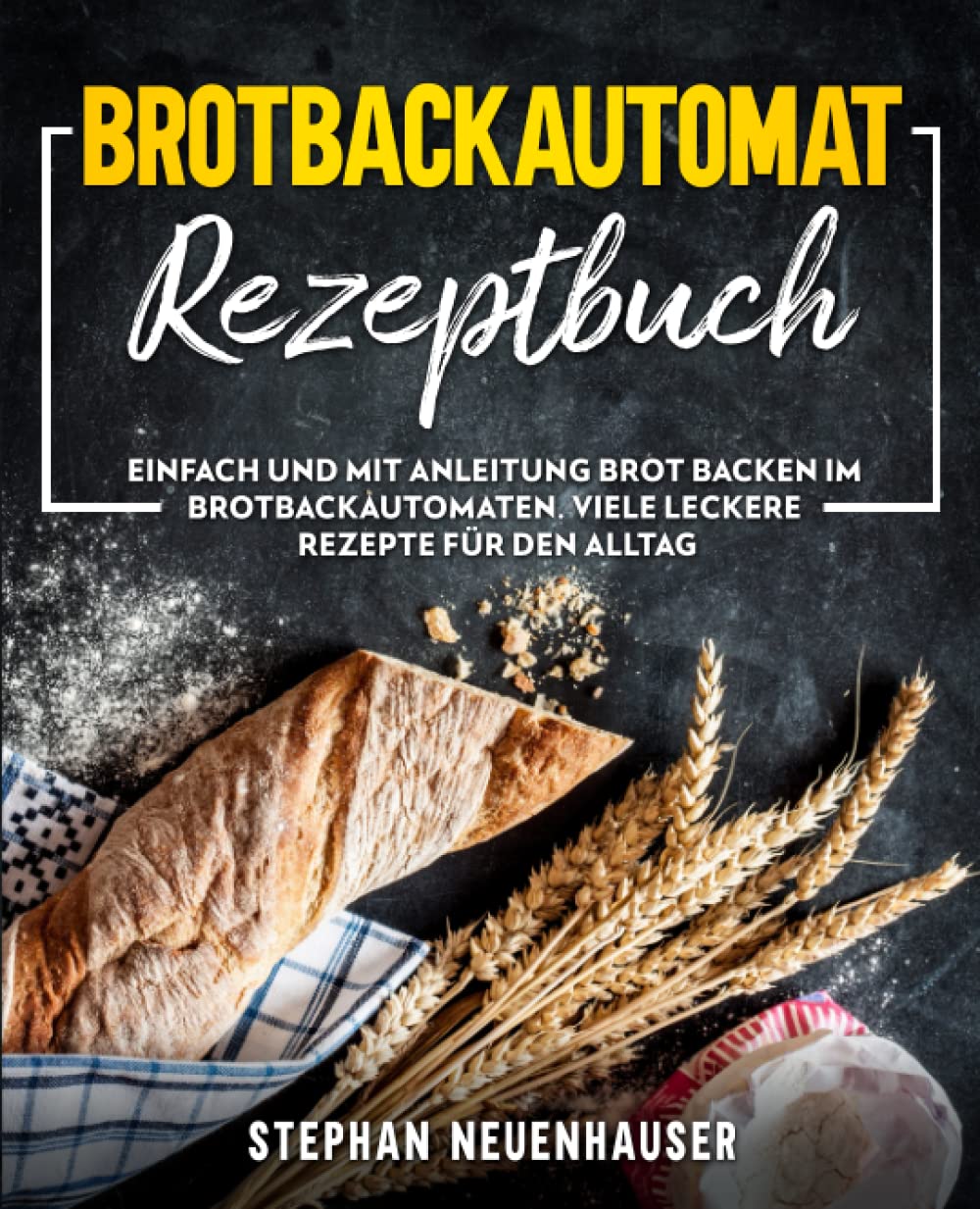 Brotbackautomat Rezepte: Einfach und mit Anleitung Brot backen im Brotbackautomaten. Viele leckere Rezepte für den Alltag Politics & History