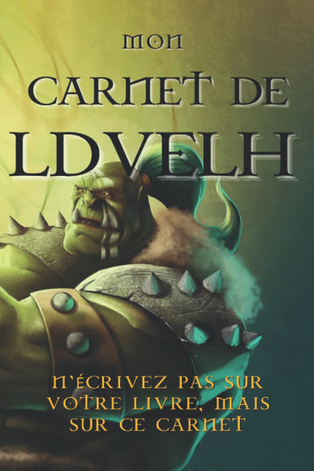 MON CARNET DE LDVELH: Carnet pour noter vos aventures et ne pas abîmer votre livre – 120 pages format A5 (CARNET DONT VOUS ETES LE HÉROS) Leisure & Fun