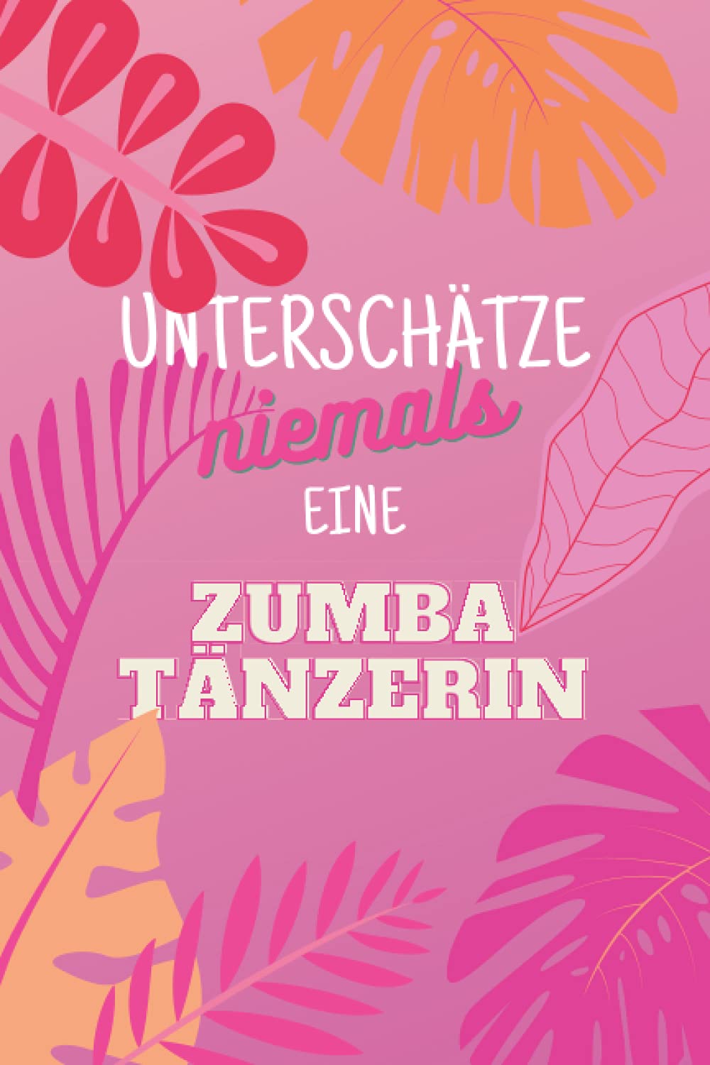 Unterschätze niemals eine Zumbatänzerin: Notizbuch inkl. To Do Liste | Das perfekte Geschenk für Frauen, die Zumba tanzen | Geschenkidee | Geschenke Books