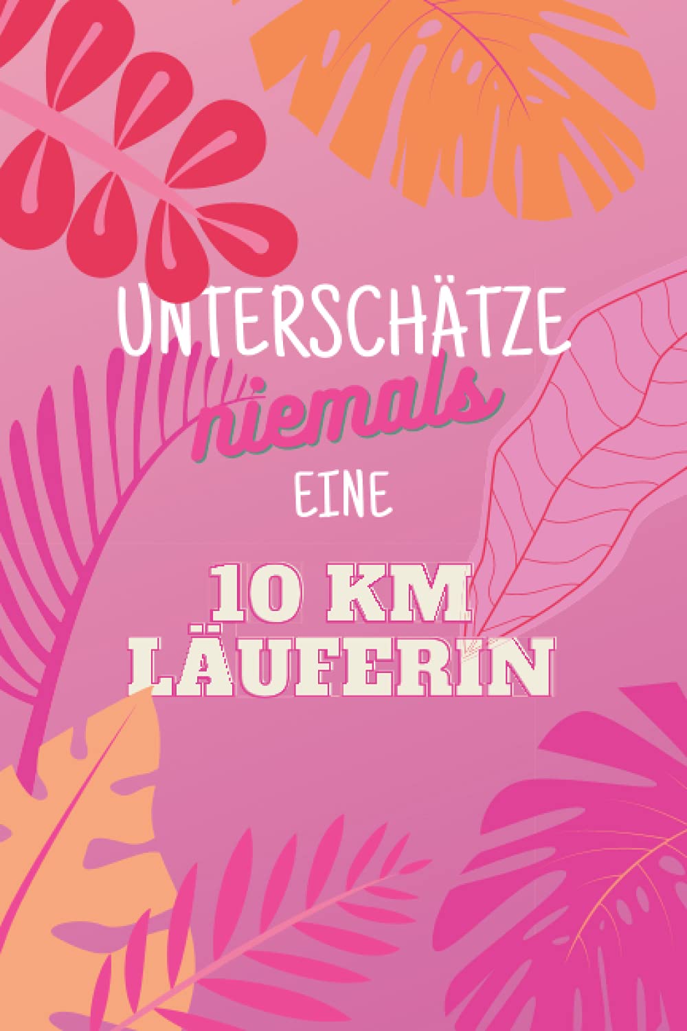 Unterschätze niemals eine 10 km Läuferin: Notizbuch inkl. To Do Liste | Das perfekte Geschenk für Frauen, die 10 km laufen | Geschenkidee | Geschenke book