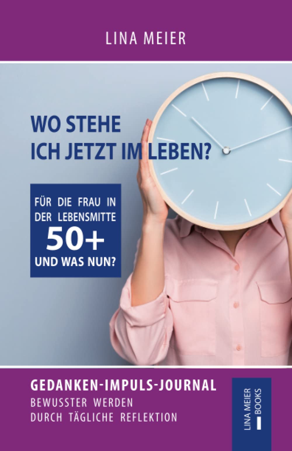 Wo stehe ich jetzt im Leben? Für die Frau in der Lebensmitte! 50+ UND WAS NUN? Gedanken-Impuls-Journal | Tägliche Reflektion | Wechseljahre | Tagebuch Lifestyle