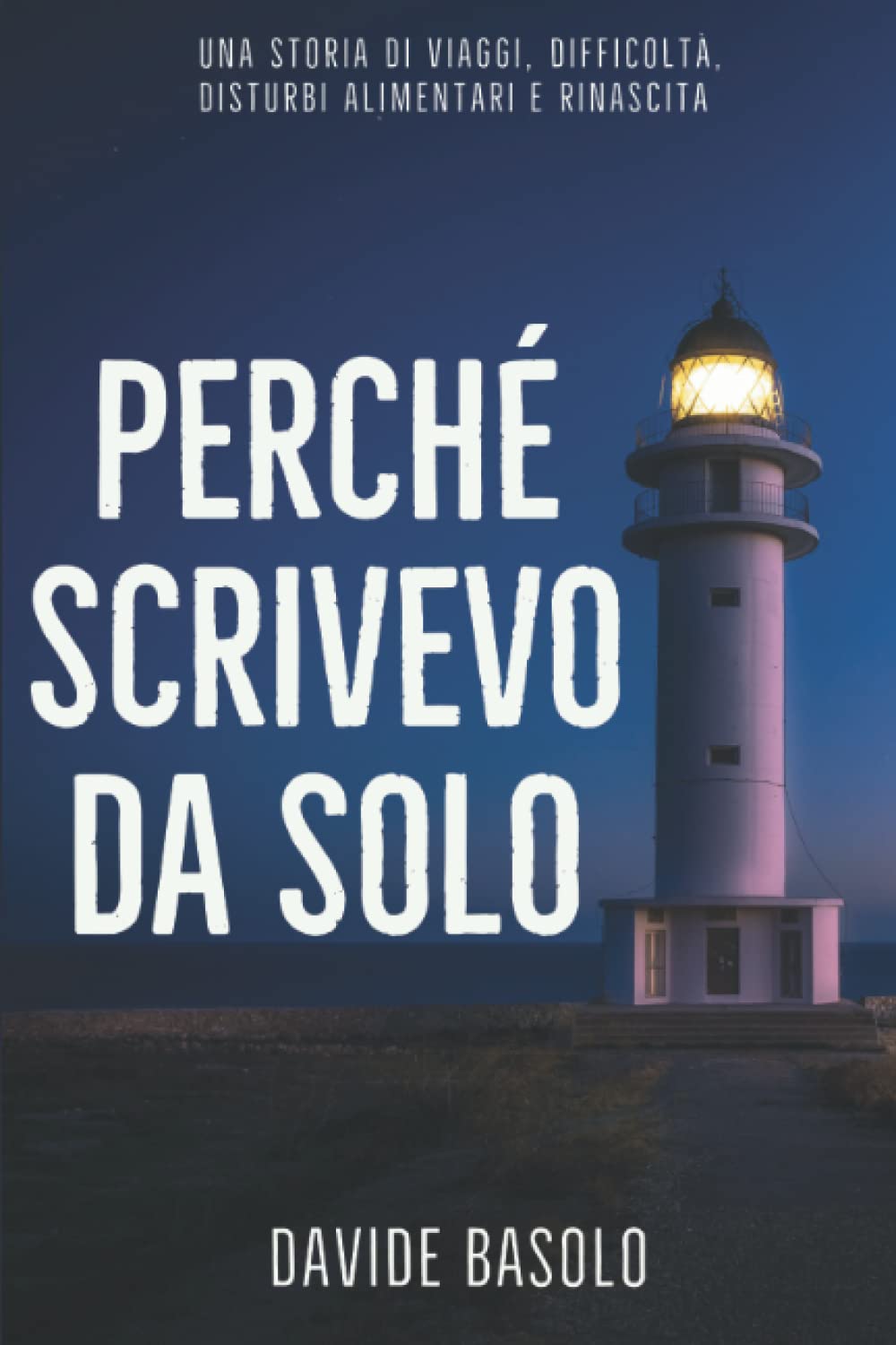 PERCHÉ SCRIVEVO DA SOLO: Una storia di Viaggi, Difficoltà, Disturbi Alimentari e Rinascita book