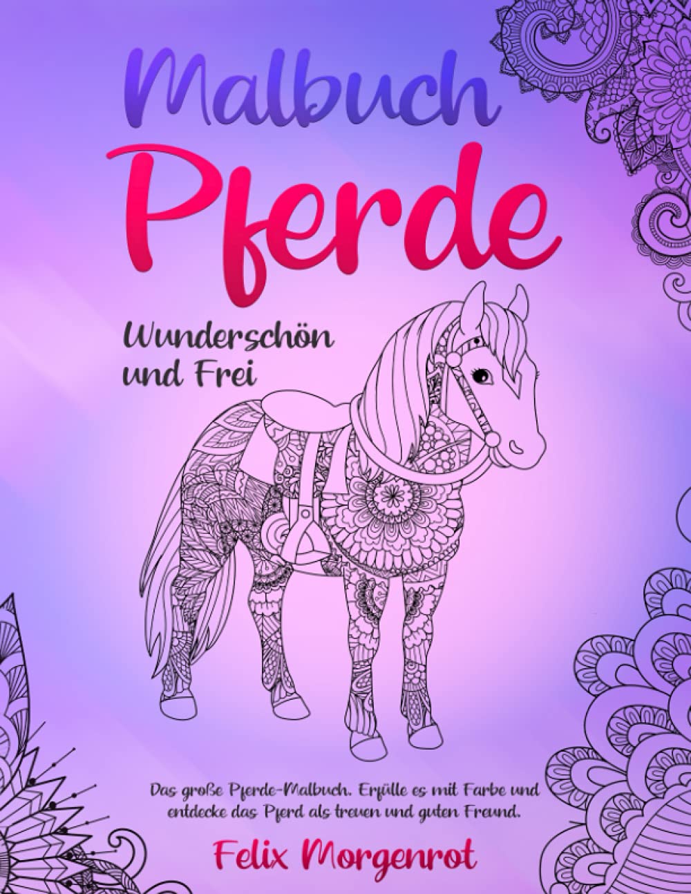Malbuch Pferde - wunderschön und frei: Das große Pferde-Malbuch. Erfülle es mit Farbe und entdecke das Pferd als treuen und guten Freund. International